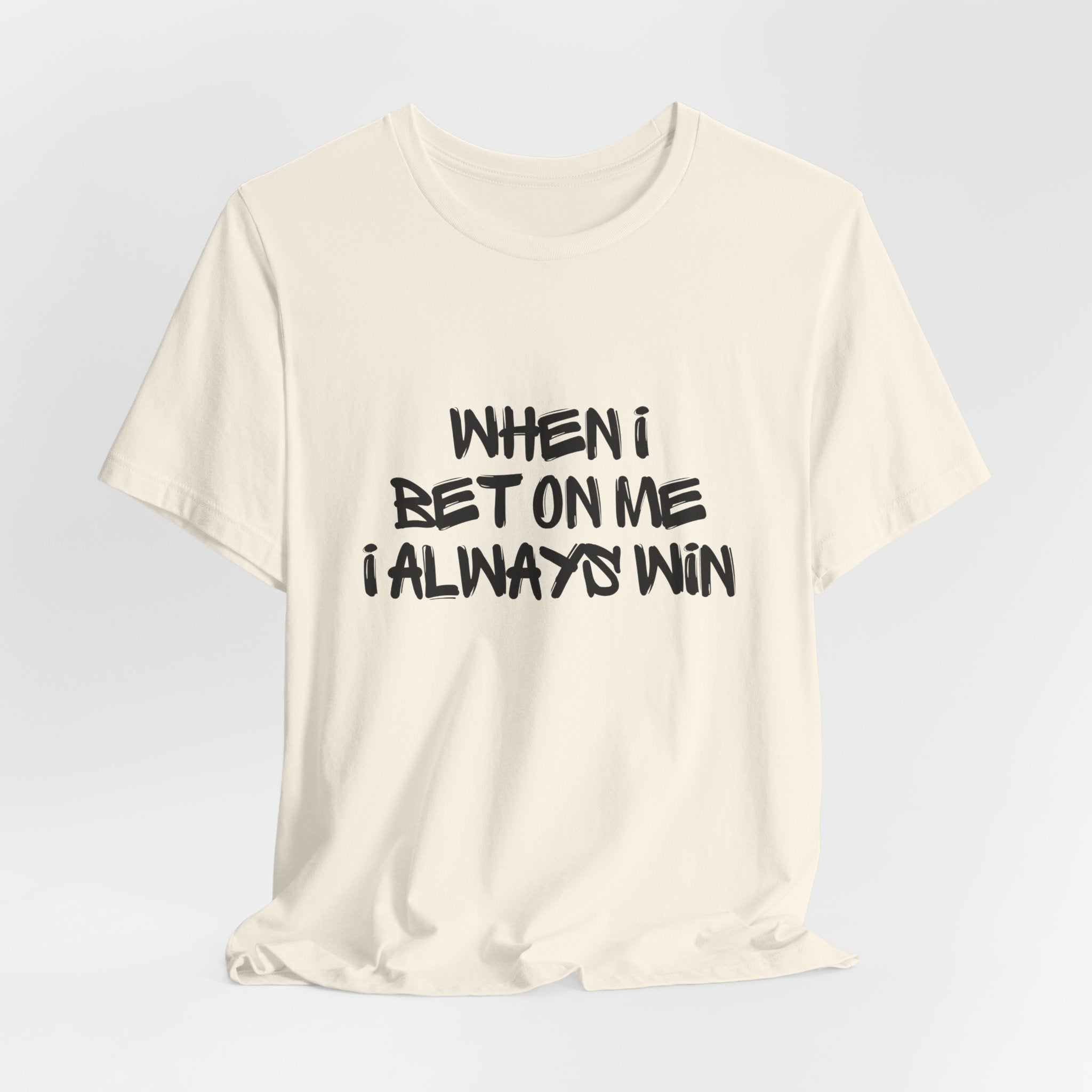 "When I Bet On Me I Always Win"  Graphic Tee