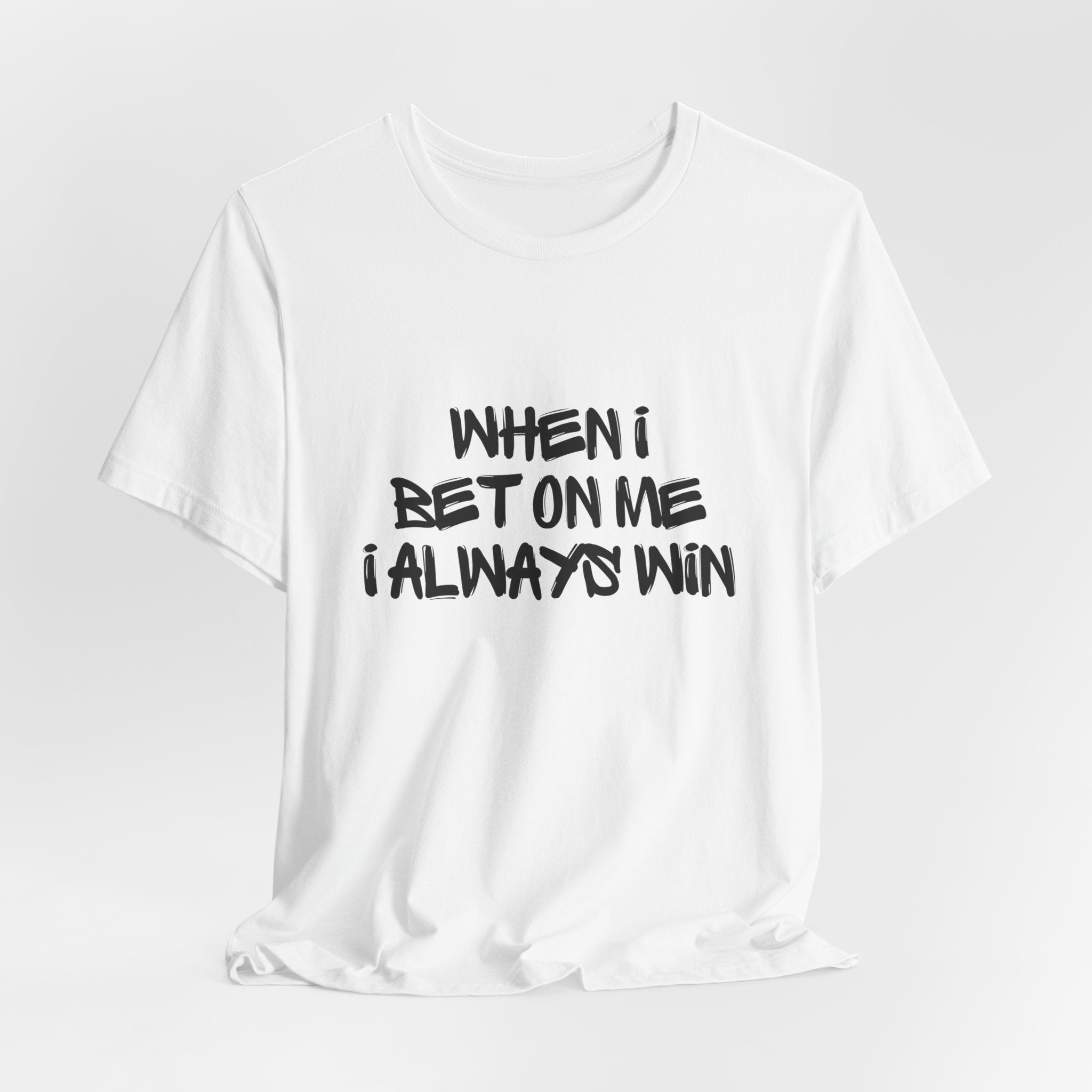 "When I Bet On Me I Always Win"  Graphic Tee