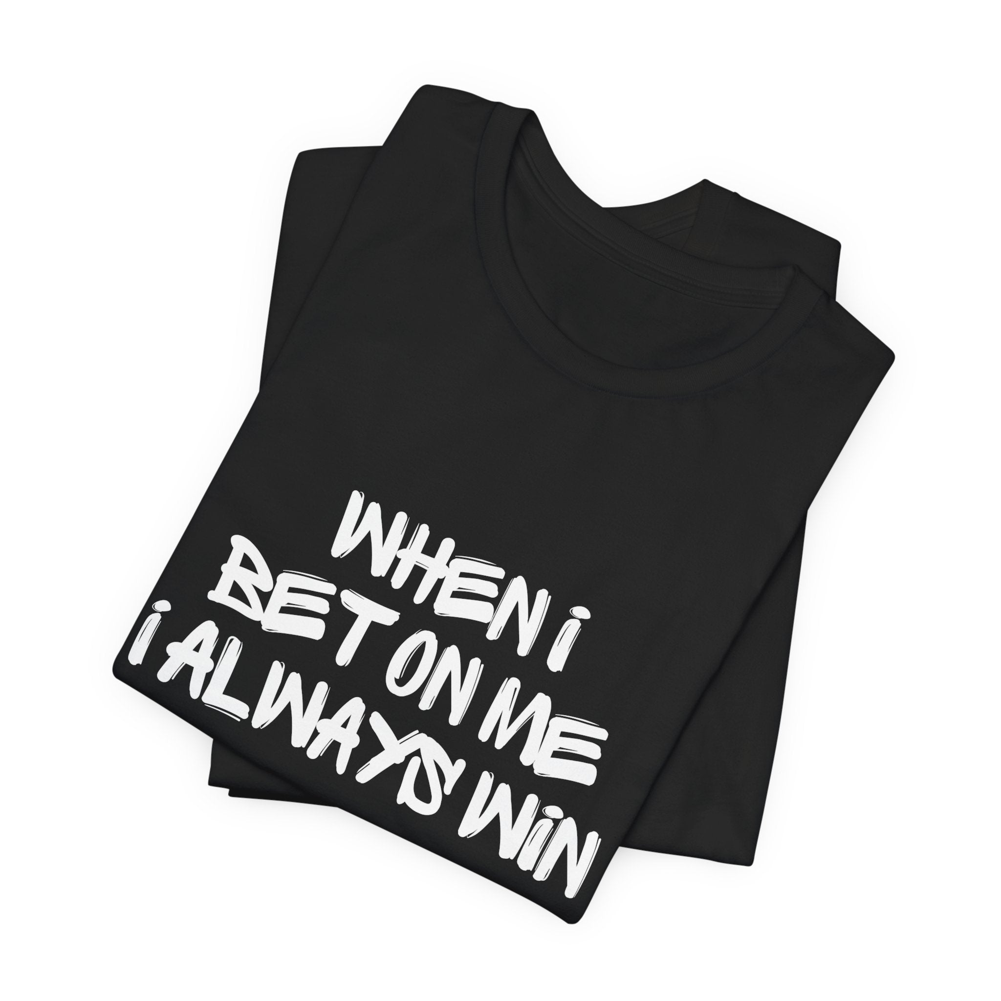 "When I Bet On Me I Always Win"  Graphic Tee