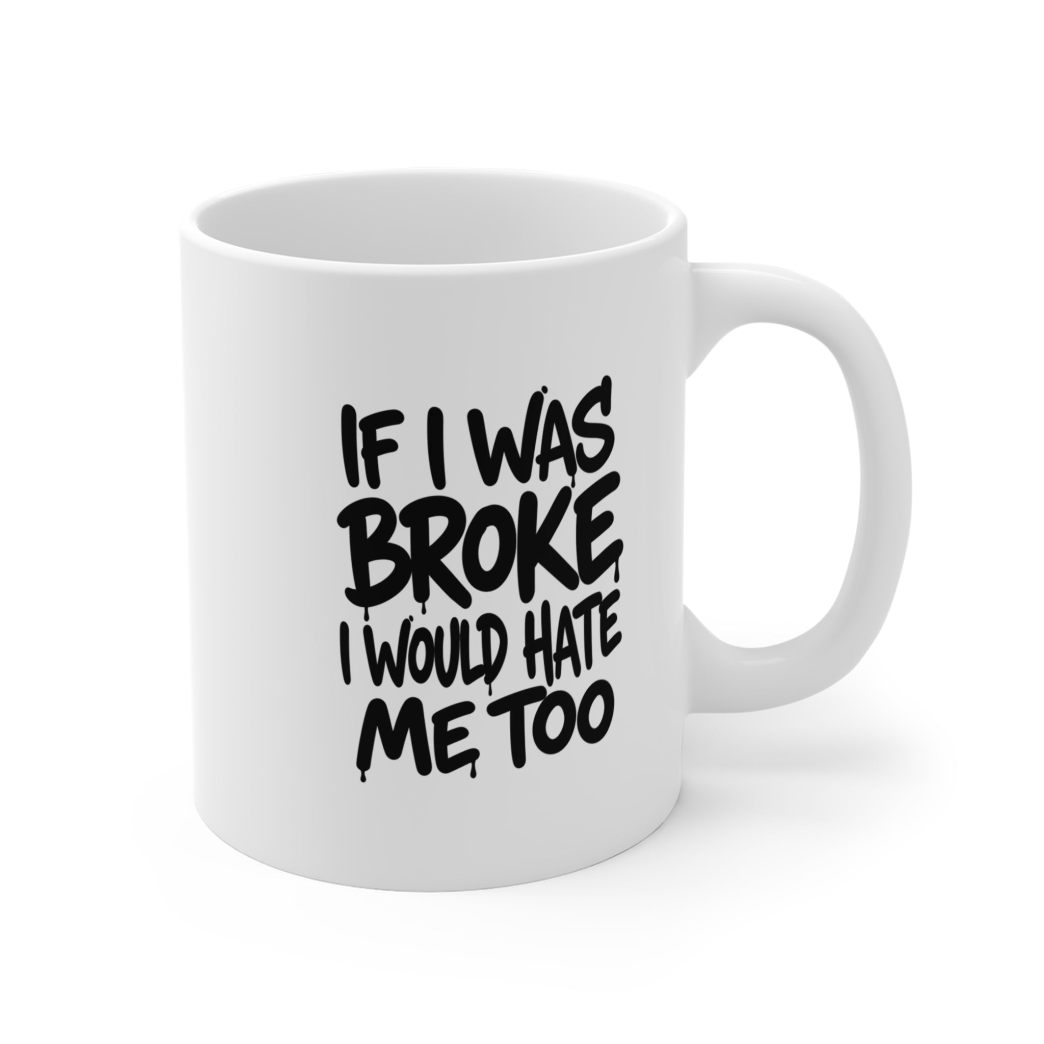 If I Was Broke Mug — Funny 11oz Coffee Cup for CEO's