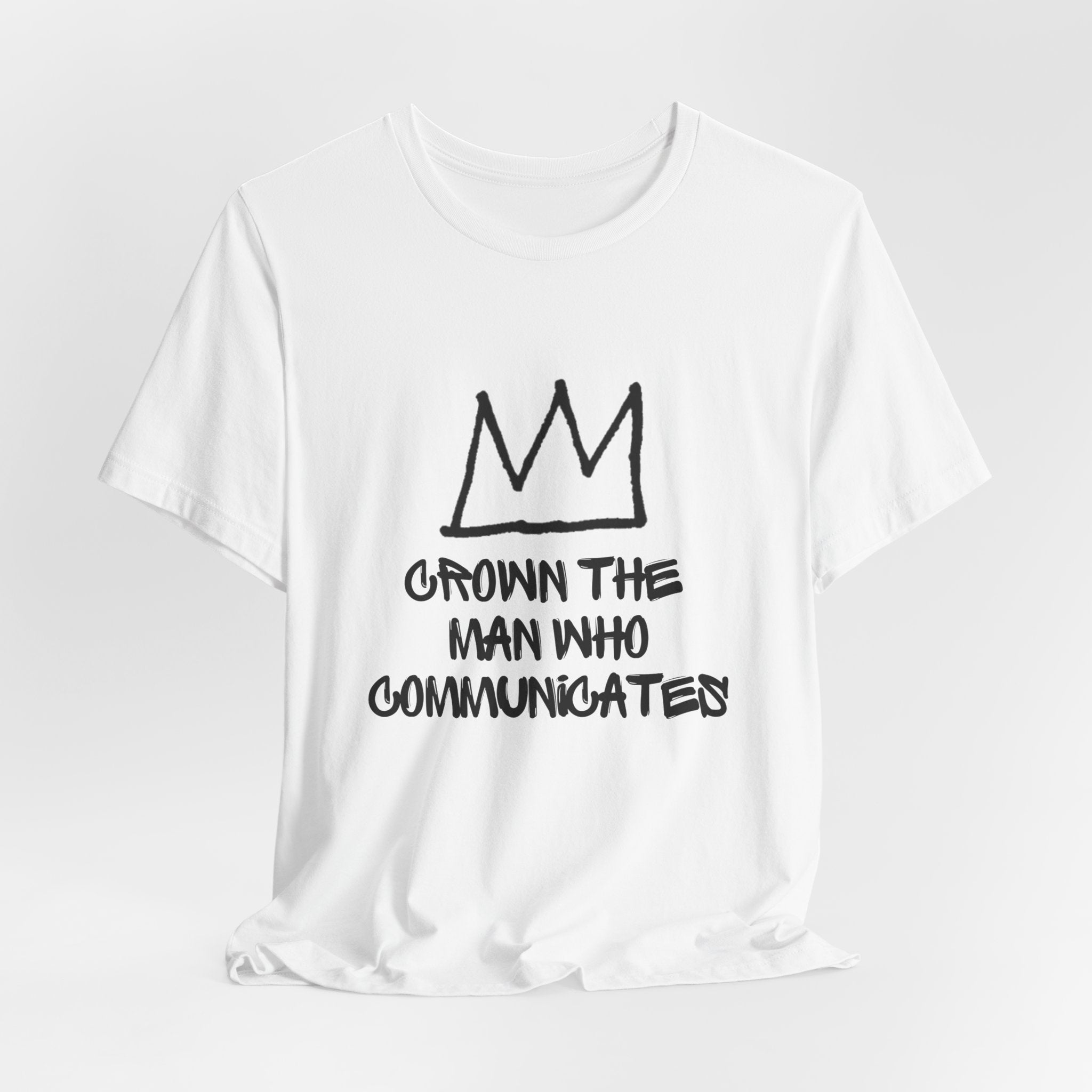 "Crown The Man Who Communicates" Graphic Tee