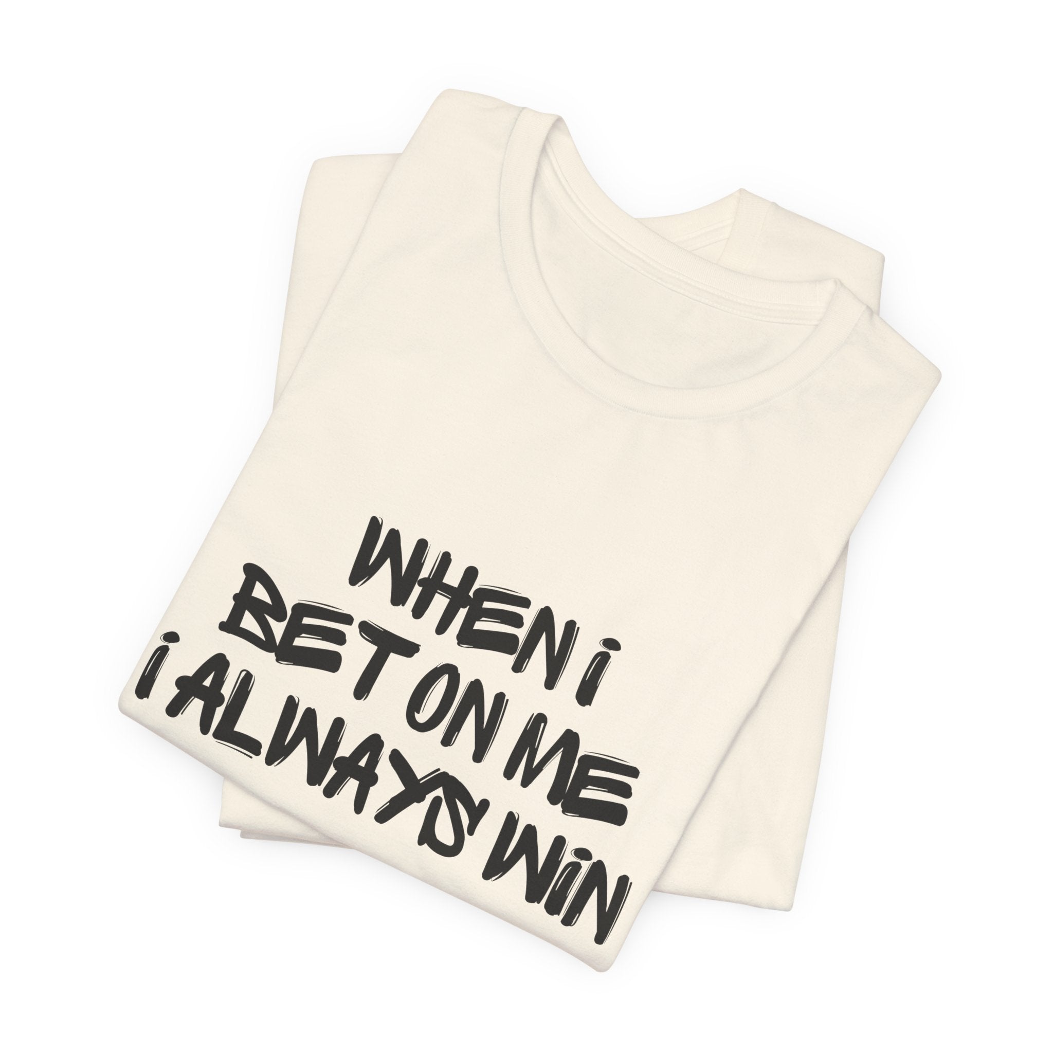 "When I Bet On Me I Always Win"  Graphic Tee