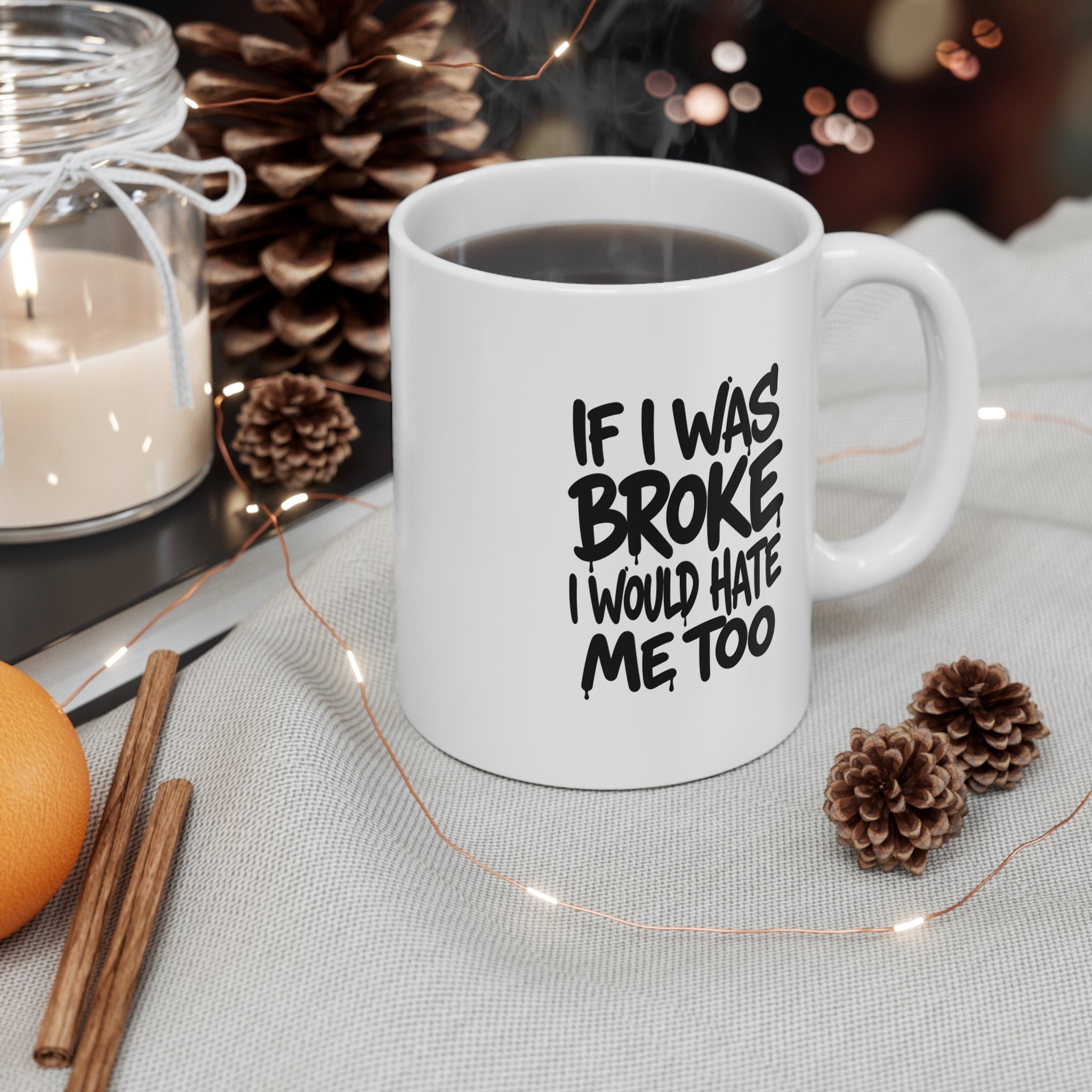 If I Was Broke Mug — Funny 11oz Coffee Cup for CEO's