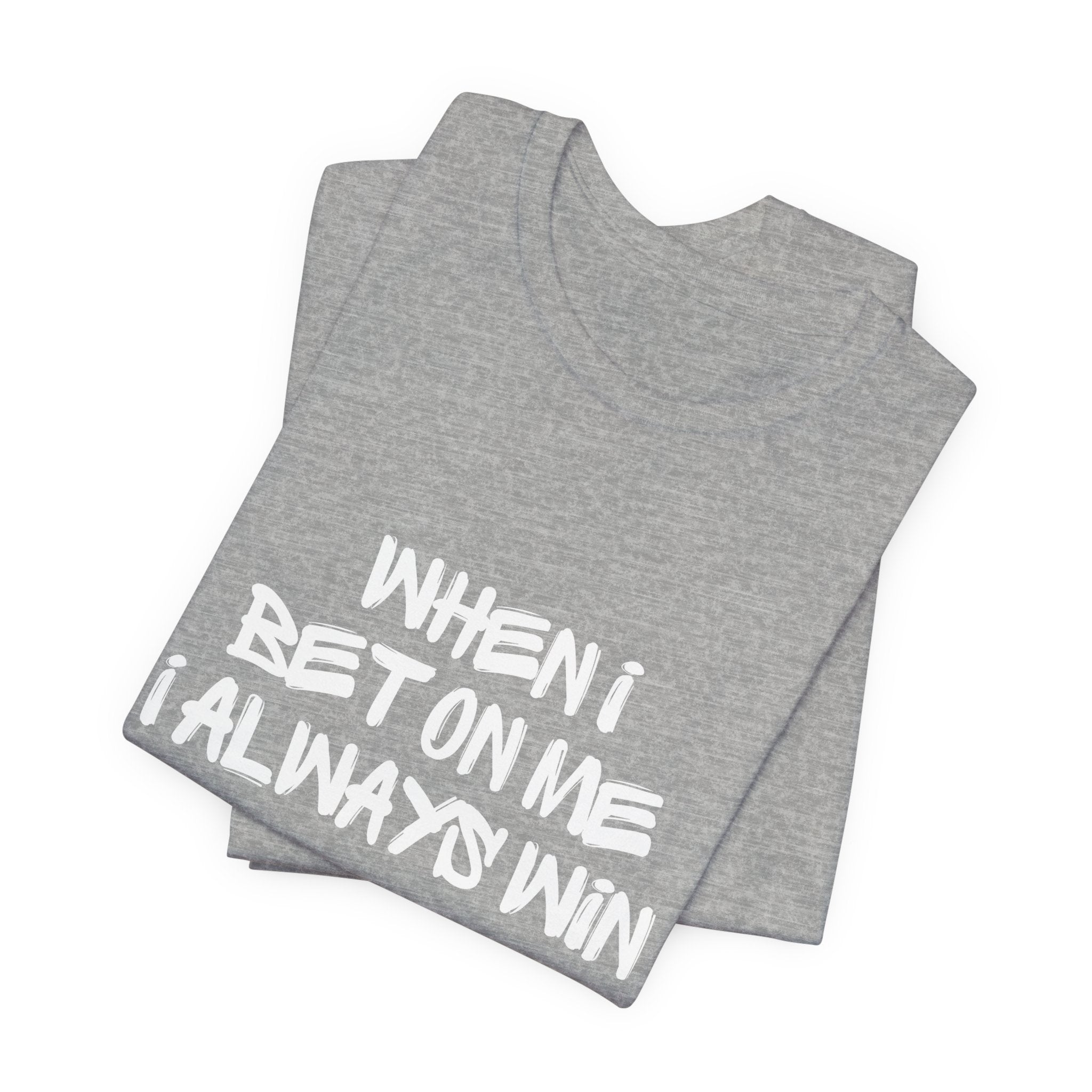 "When I Bet On Me I Always Win"  Graphic Tee