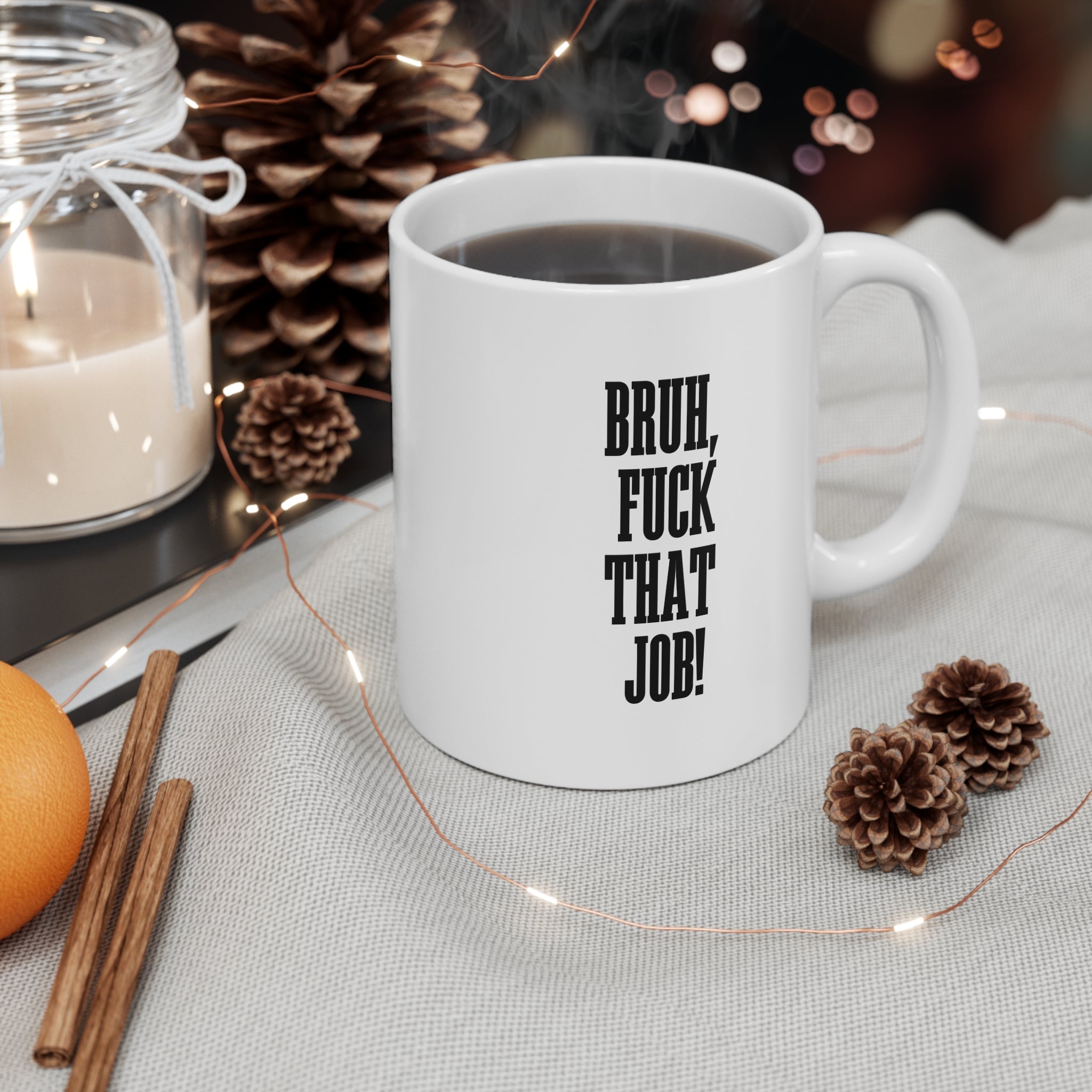 Bruh, Fuck That Job! — Funny 11oz Coffee Cup