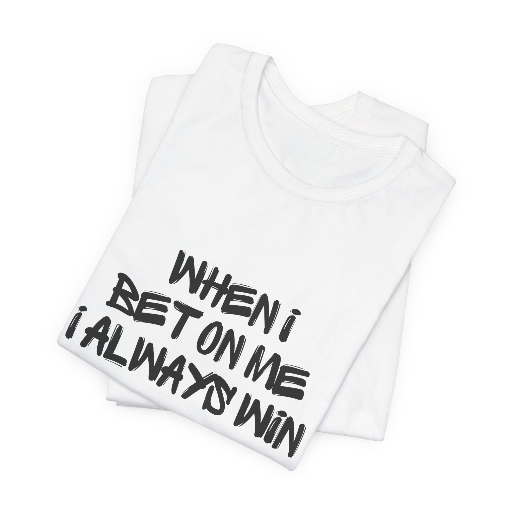"When I Bet On Me I Always Win"  Graphic Tee