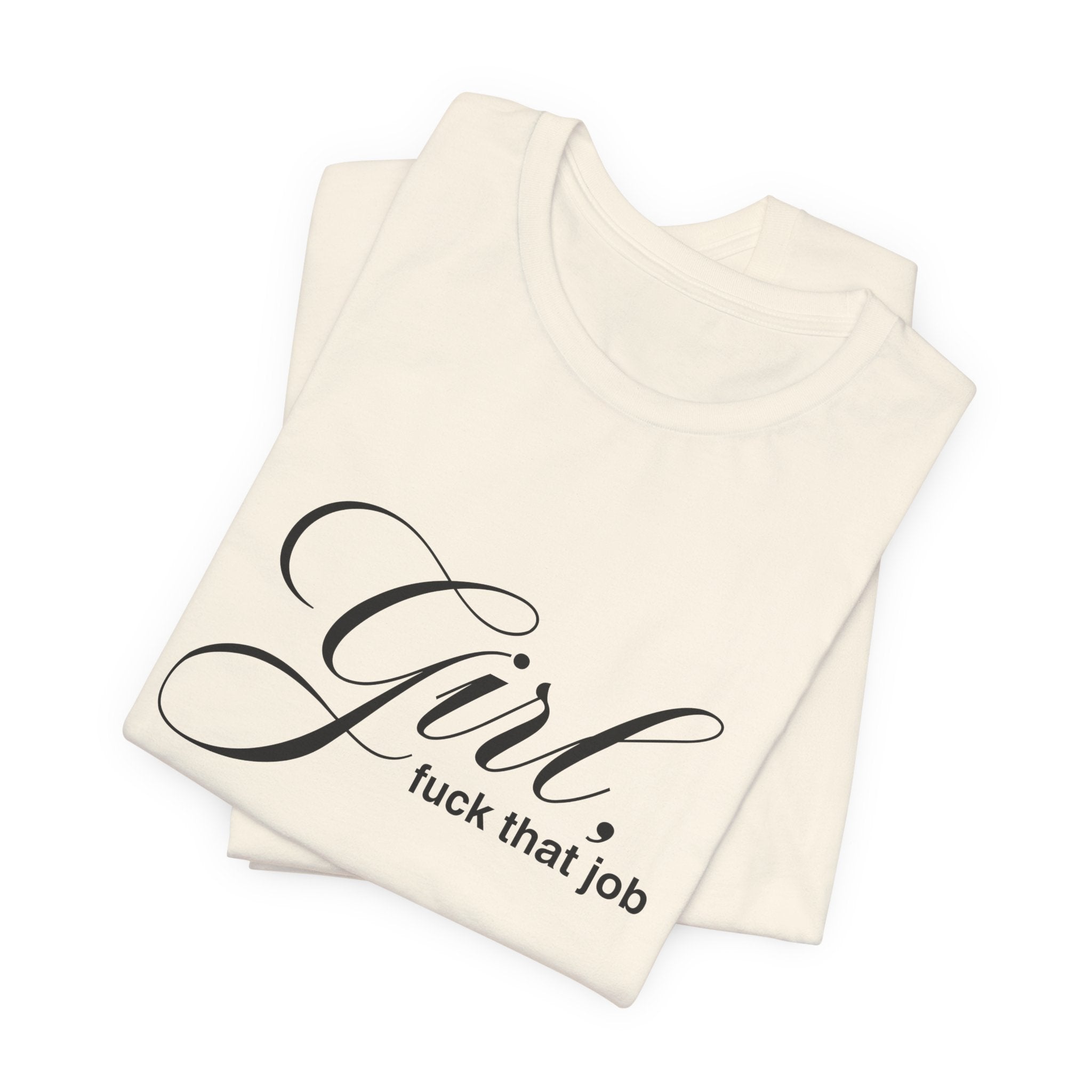 "Girl, Fuck That Job" Graphic Tee