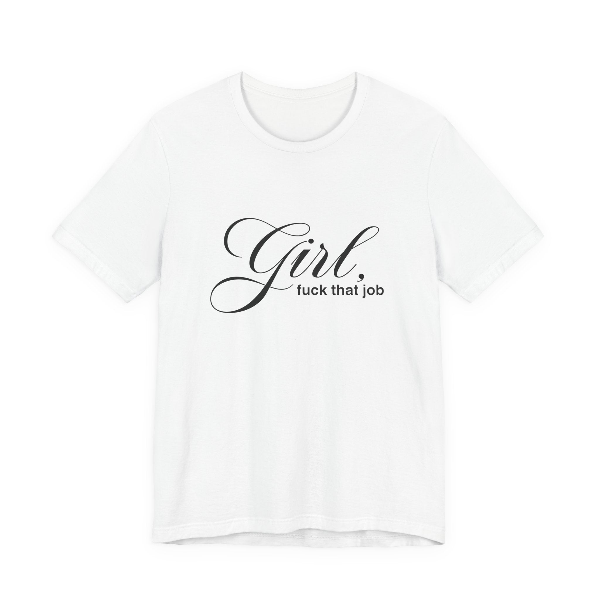 "Girl, Fuck That Job" Graphic Tee