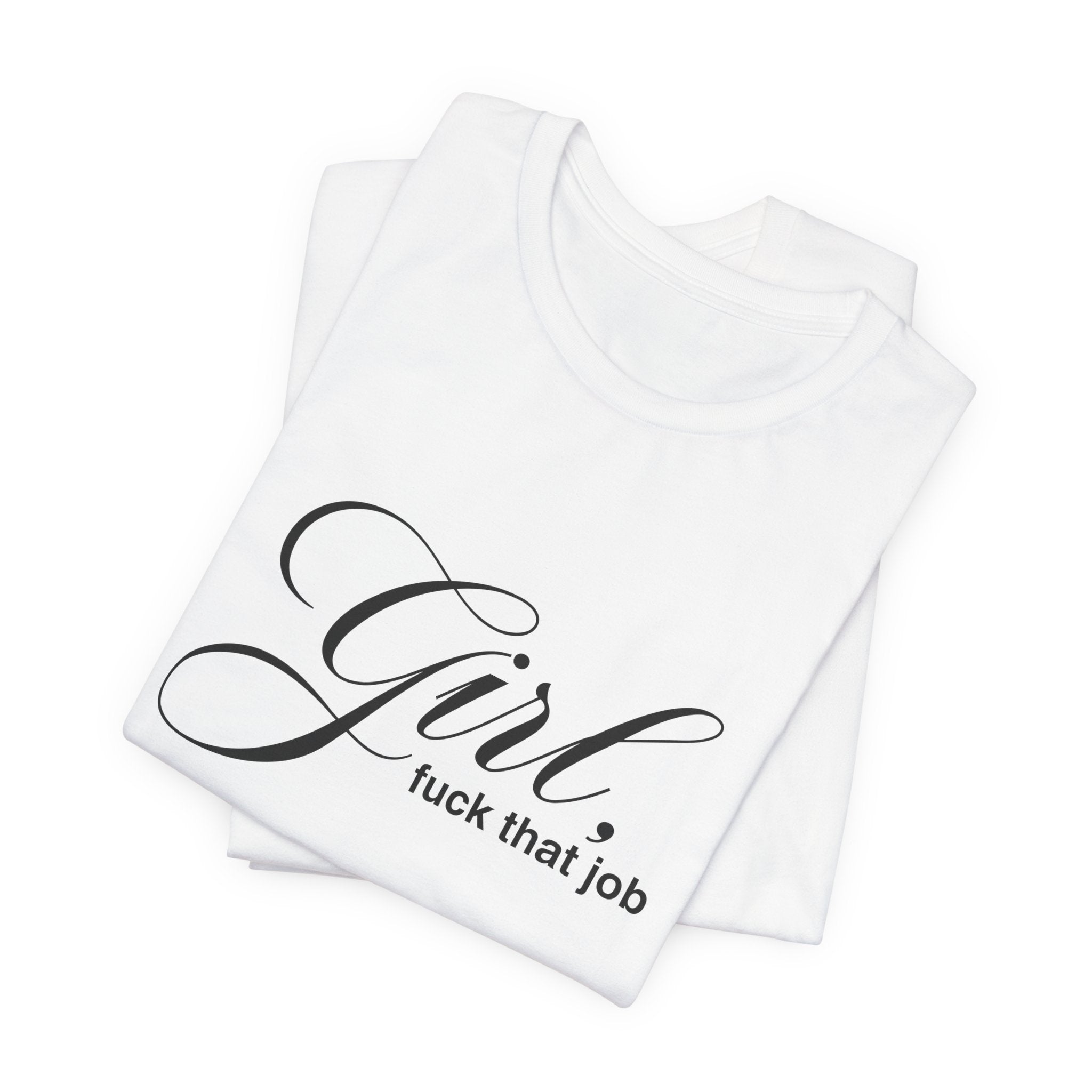 "Girl, Fuck That Job" Graphic Tee