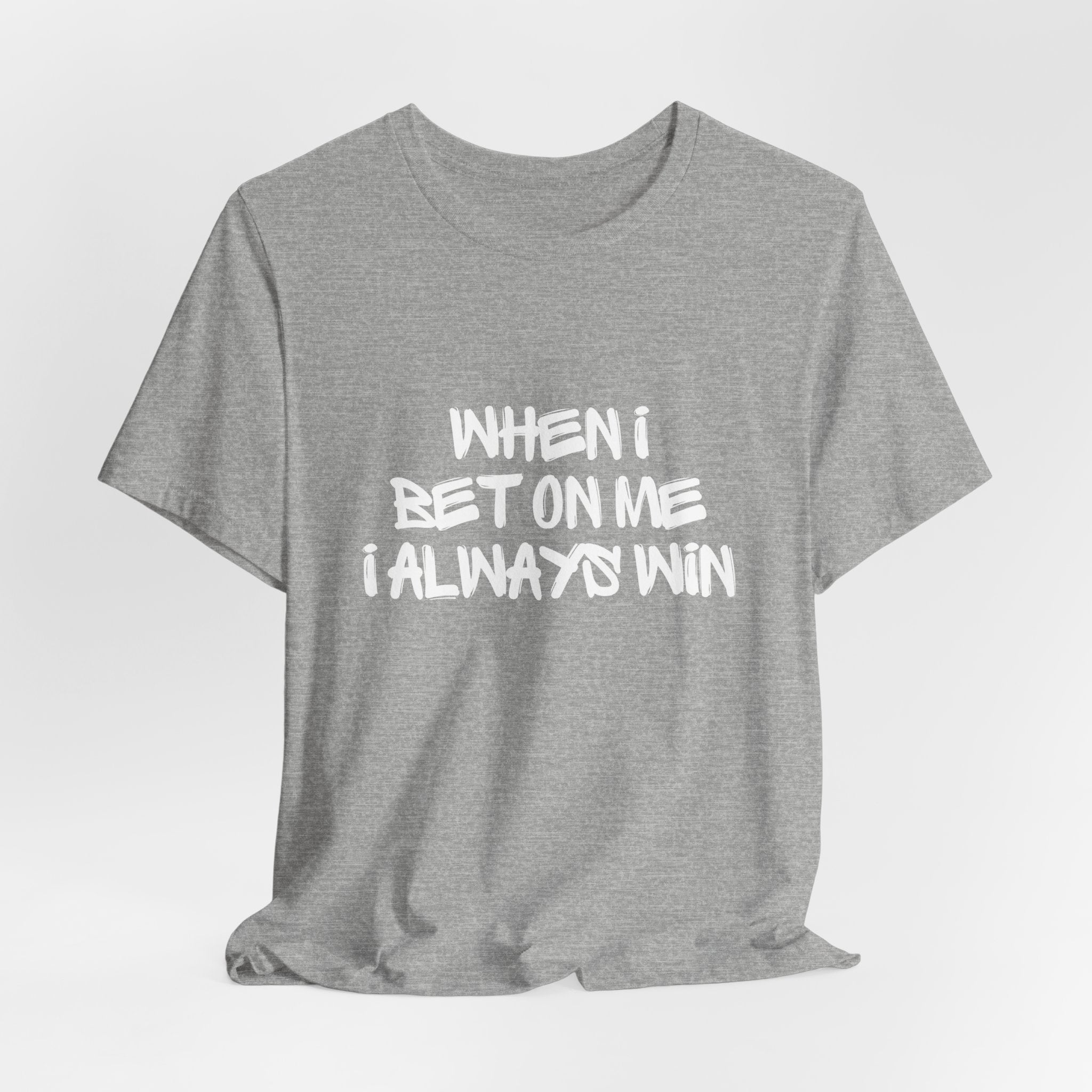 "When I Bet On Me I Always Win"  Graphic Tee