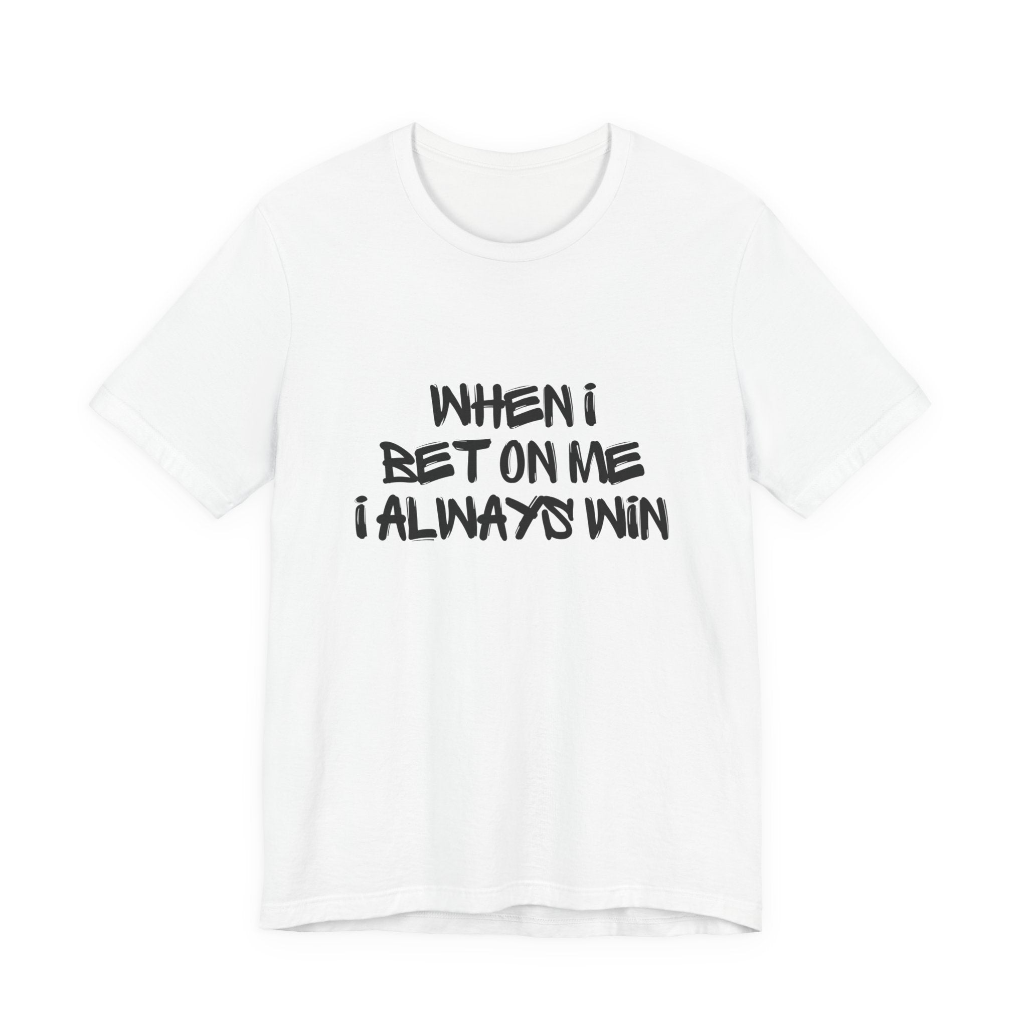 "When I Bet On Me I Always Win"  Graphic Tee